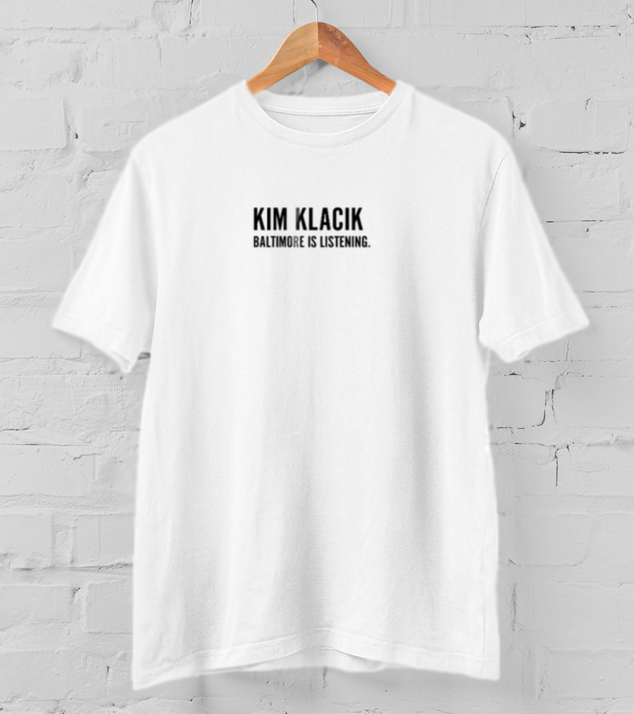 Kim Klacik Baltimore Is Listening Community Engagement Message T-Shirt