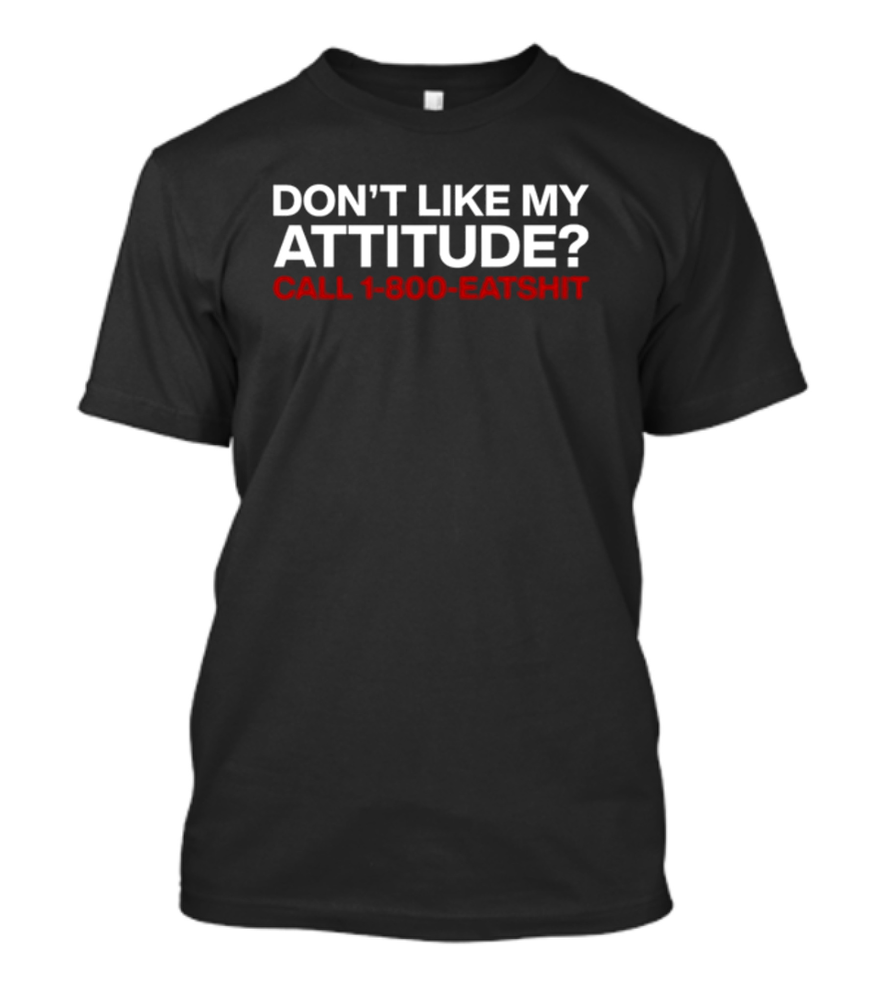 Don't Like My Attitude Call 1-800-Eatshit Svdden Death T-Shirt