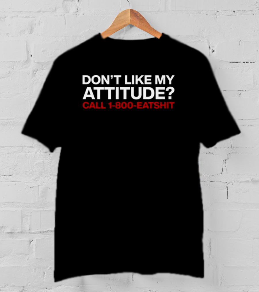 Don't Like My Attitude Call 1-800-Eatshit Svdden Death T-Shirt