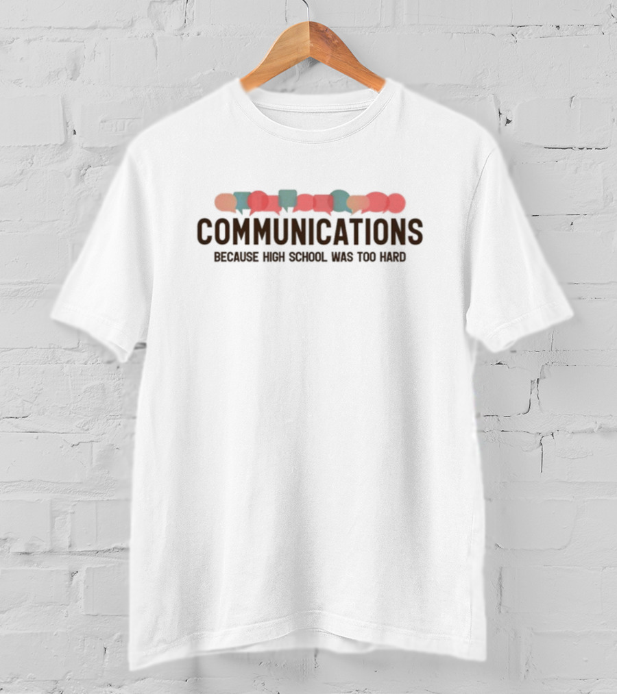 Gotfunny Communications Because High School Was Too Hard T-Shirt