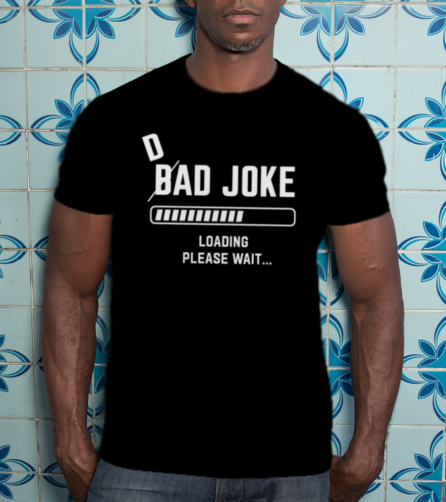 D Bad Joke Loading Please Wait Progress Bar Humor T-Shirt