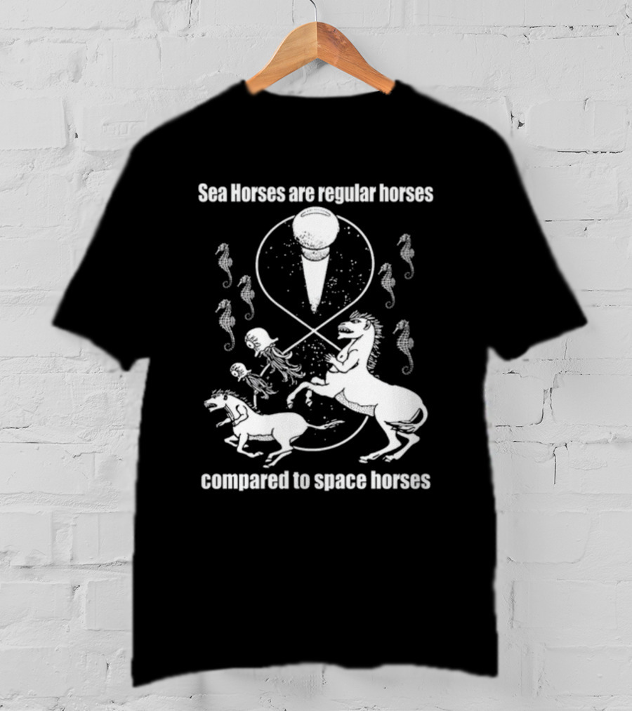 Sea Horses Are Regular Horses Compared To Space Horses Shirtsthtgohard Space-Themed Design Featuring Octopus And Horses T-Shirt