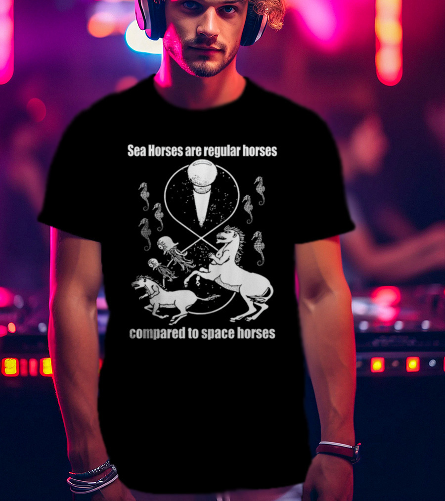 Sea Horses Are Regular Horses Compared To Space Horses Shirtsthtgohard Space-Themed Design Featuring Octopus And Horses T-Shirt