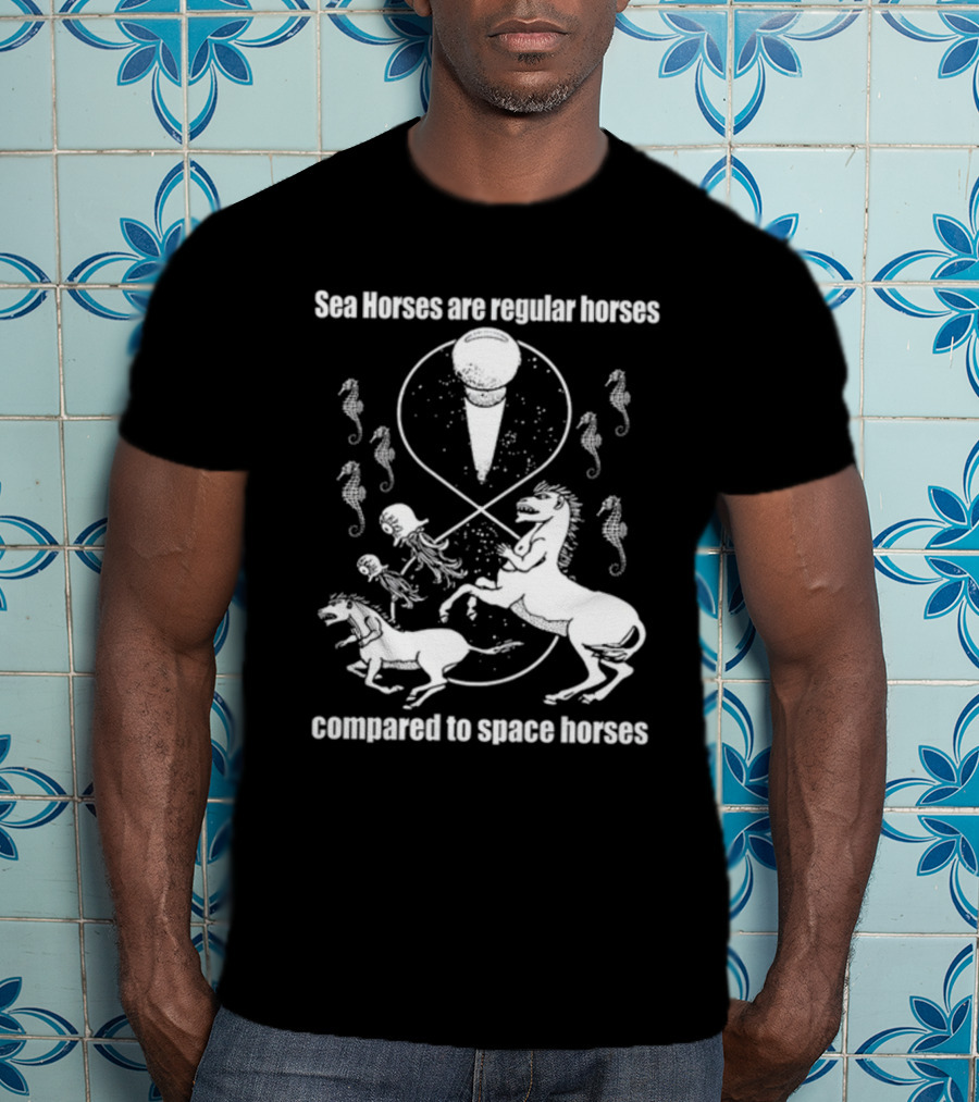 Sea Horses Are Regular Horses Compared To Space Horses Shirtsthtgohard Space-Themed Design Featuring Octopus And Horses T-Shirt