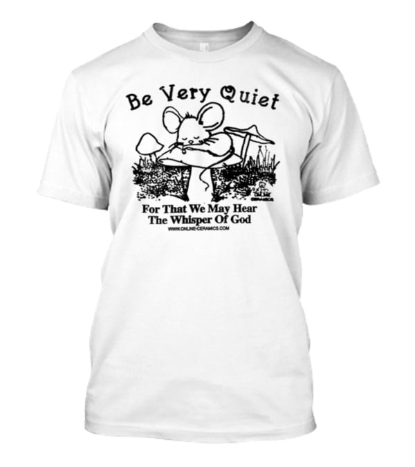 Be Very Quiet Mouse Illustration By Online Ceramics T-Shirt