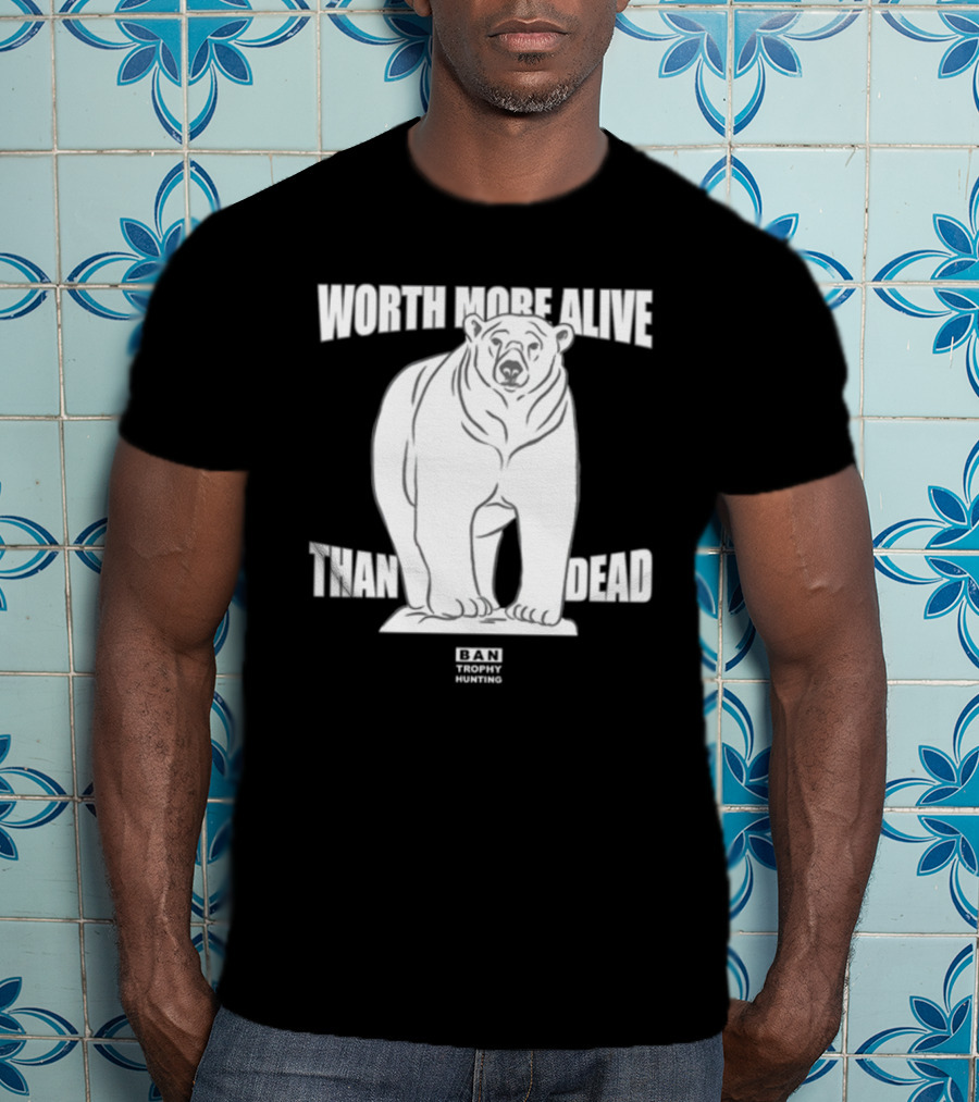 Polar Bear Worth More Alive Than Dead Ban Trophy Hunting T-Shirt
