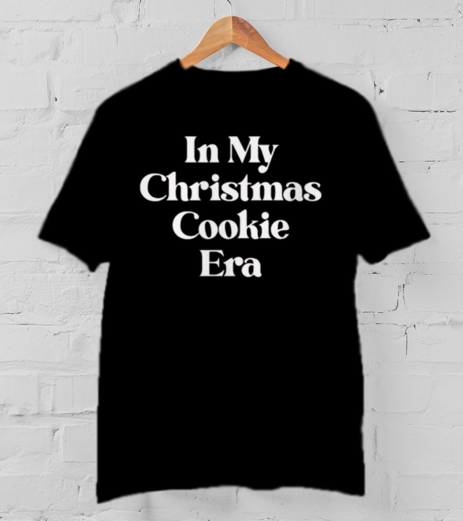 In My Christmas Cookie Era Holiday Season Baking Mood T-Shirt