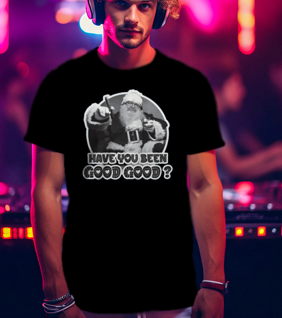Have You Been Good Good Santa Claus Question T-Shirt