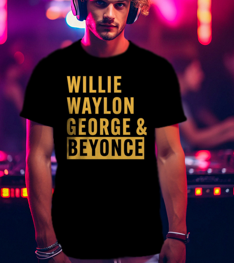 Thatsbullzerk Willie Waylon George And Beyonce T-Shirt