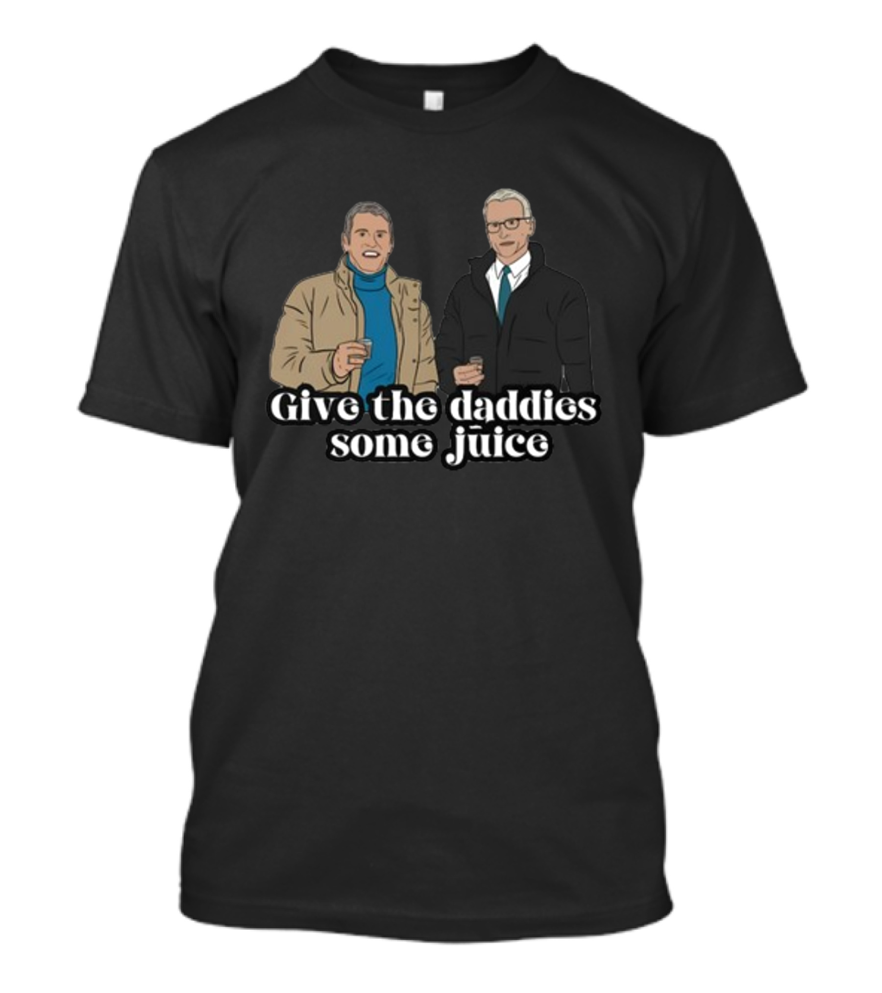 Give The Daddies Some Juice Andy Anderson T-Shirt