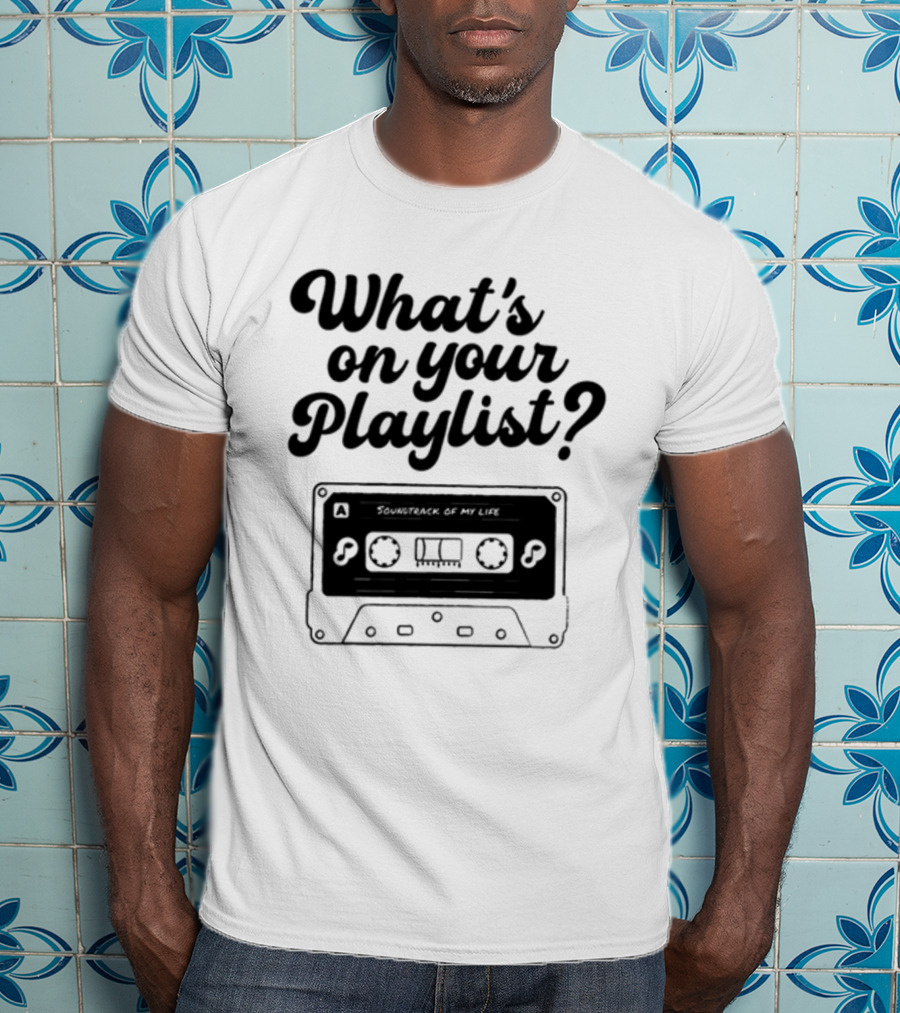 Playlistforlife What's On Your Playlist Soundtrack Of My Life Cassette T-Shirt