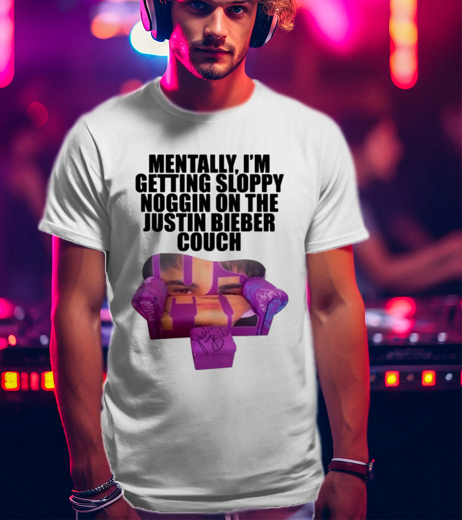 Teenhearts Mentally I'm Getting Sloppy Noggin Justin Bieber Couch Image T-Shirt