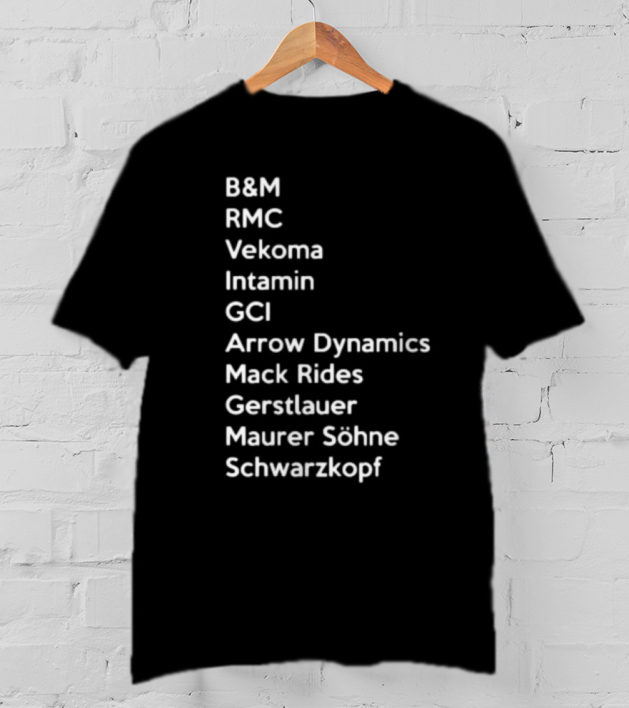 B&M RMC Vekoma Intamin GCI Arrow Dynamics Mack Rides Gerstlauer Maurer Söhne Schwarzkopf T-Shirt