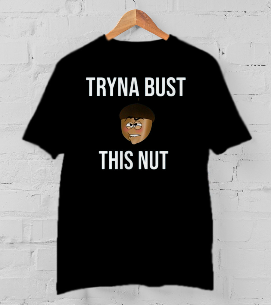 TRYNA BUST THIS NUT Emoji Face T-Shirt