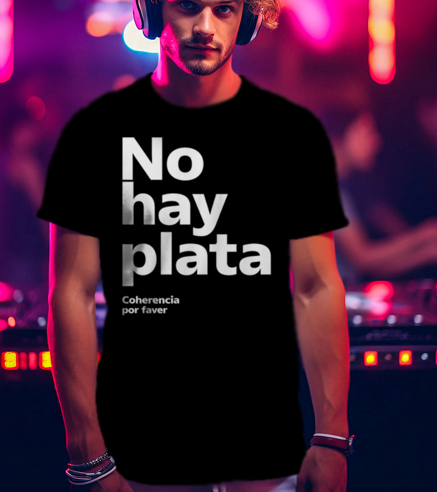No Hay Plata Coherencia Por Faver T-Shirt