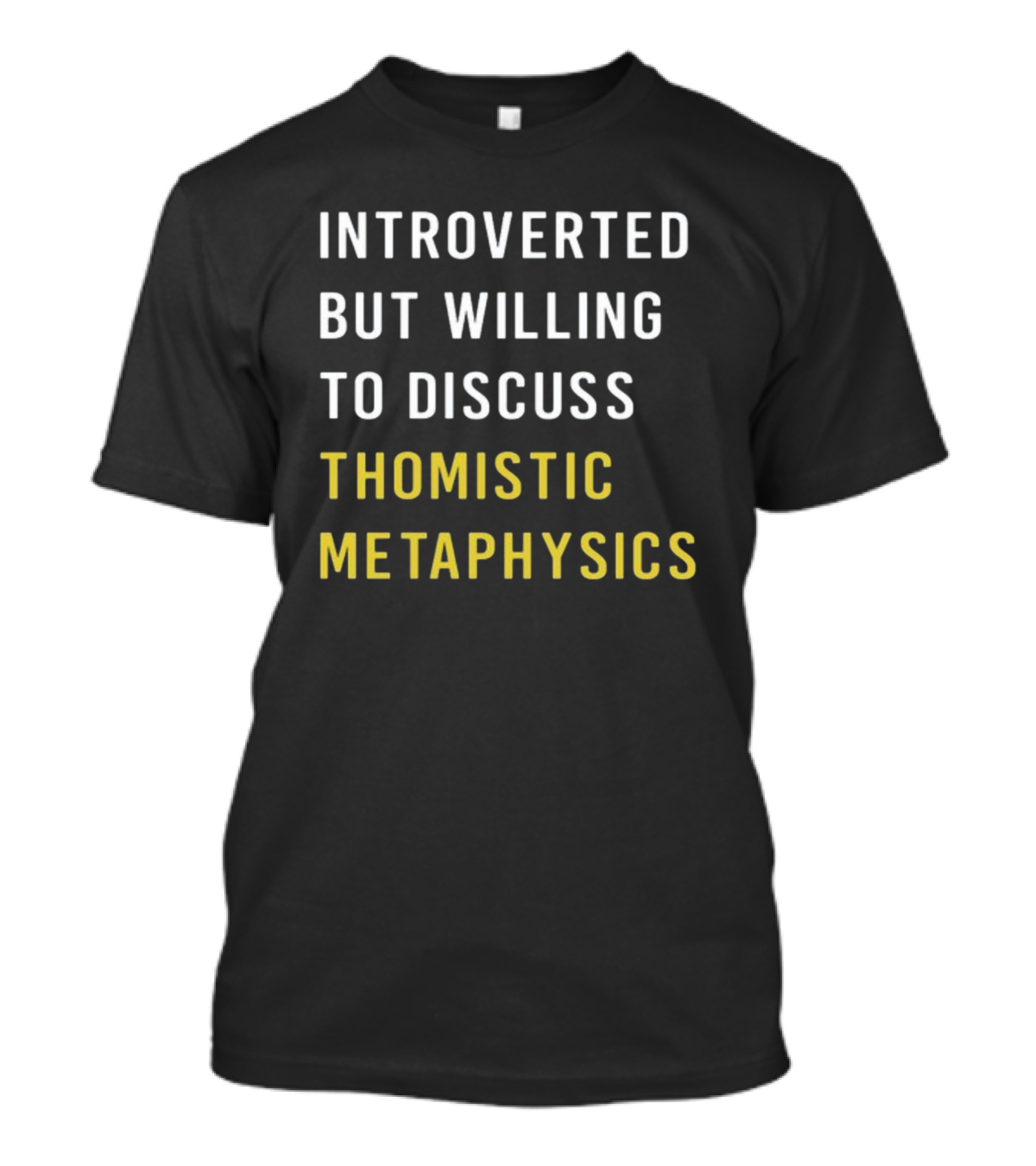 Introverted But Willing To Discuss Thomistic Metaphysics T-Shirt