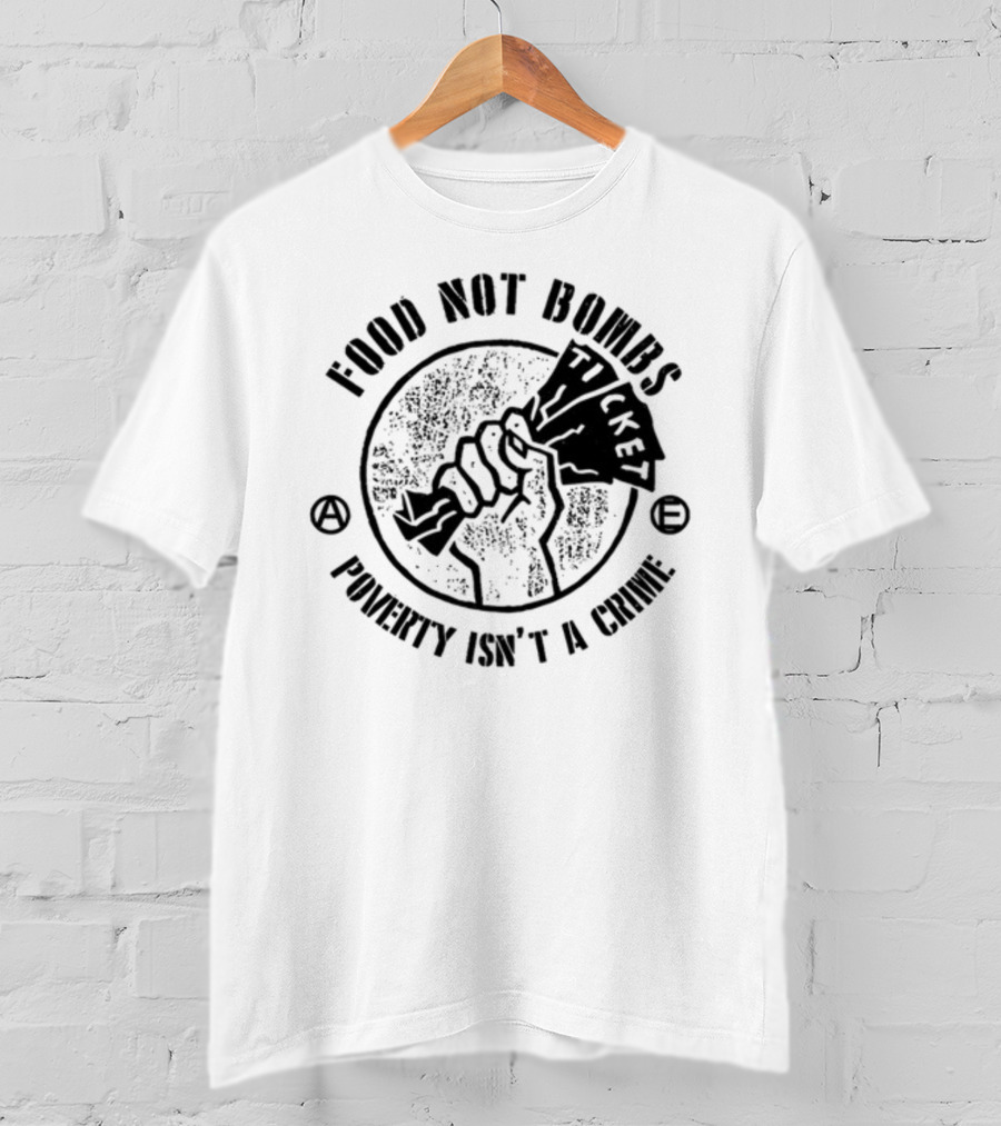 Food Not Bombs Ticket Poverty Isn't A Crime T-Shirt