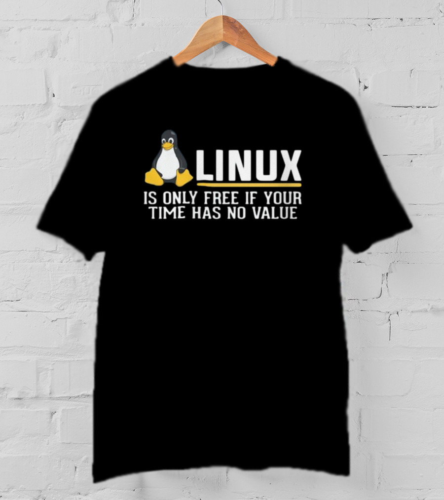 Linux Is Only Free If Your Time Has No Value Tux Penguin T-Shirt