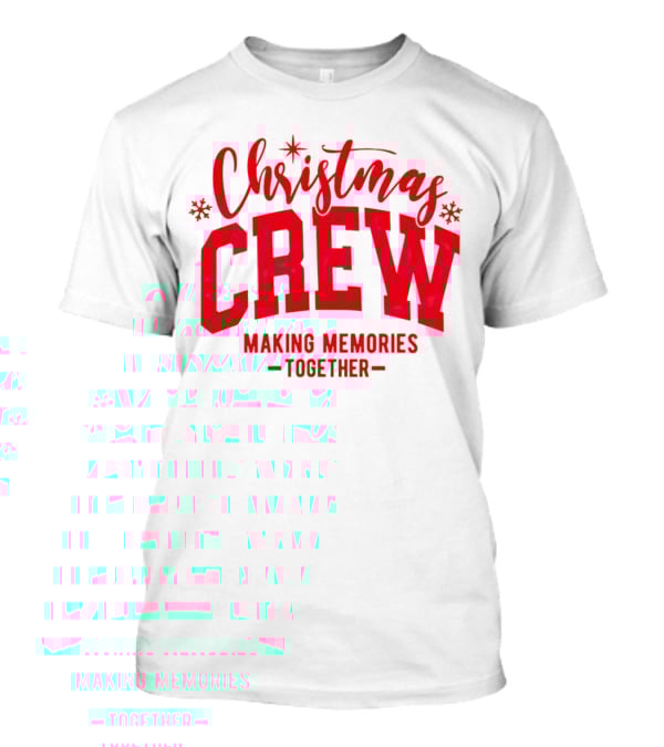 Christmas Crew Making Memories Together Snowflake Holiday T-Shirt