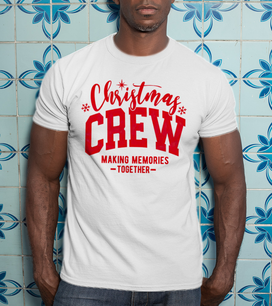 Christmas Crew Making Memories Together Snowflake Holiday T-Shirt