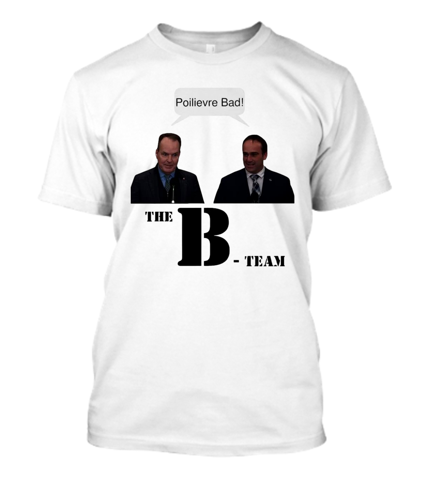 The B-Team Poilievre Bad Speech Bubble T-Shirt