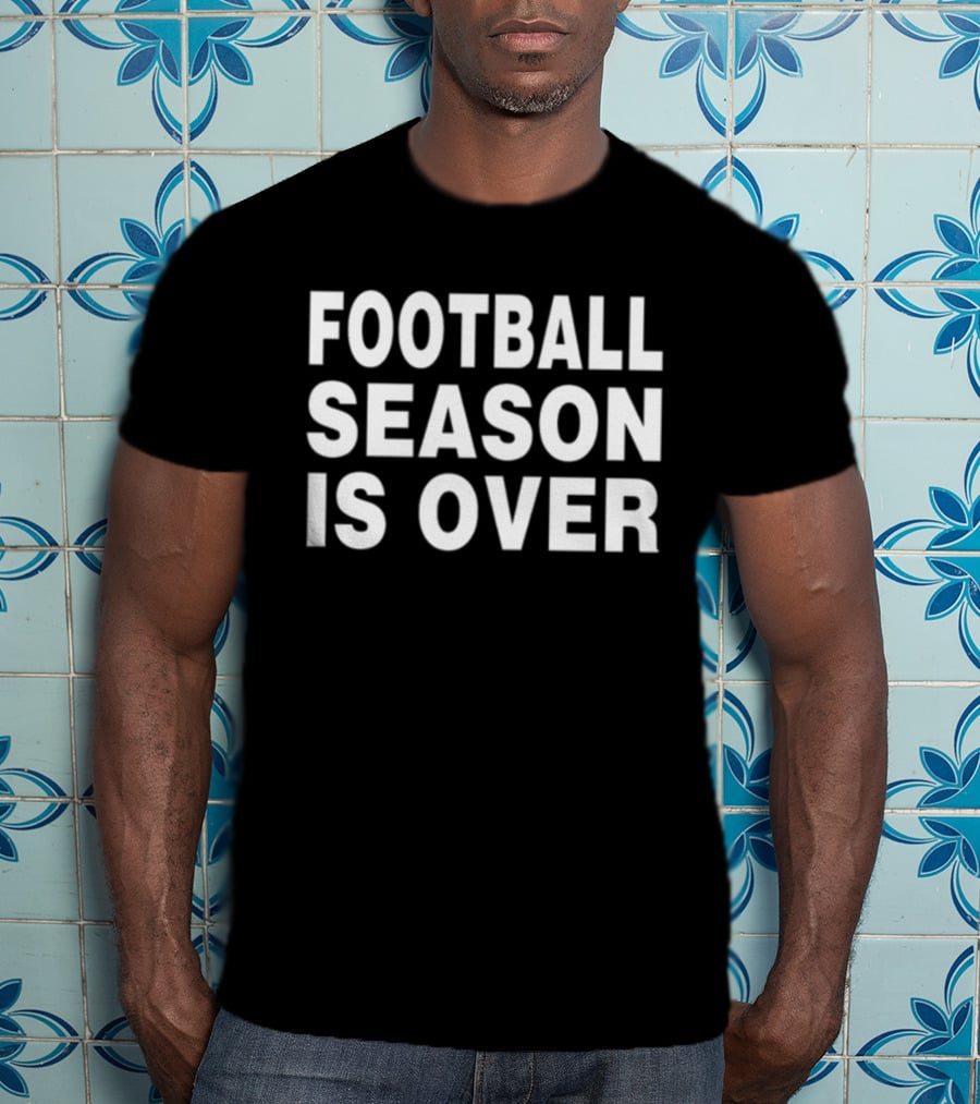 Apologize Noza Jordan Football Season Is Over Football Season Is Over T-Shirt