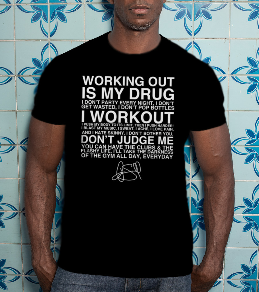 Working Out Is My Drug I Don't Party I Don't Get Wasted I Workout Don't Judge Me Darkness Of The Gym Everyday T-Shirt