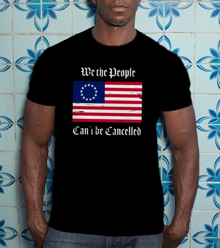 We The People Can't Be Cancelled American Flag 13 Stars T-Shirt