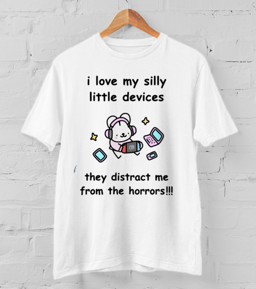 I Love My Silly Little Devices They Distract Me From The Horrors Bear With Headphones And Gadgets T-Shirt