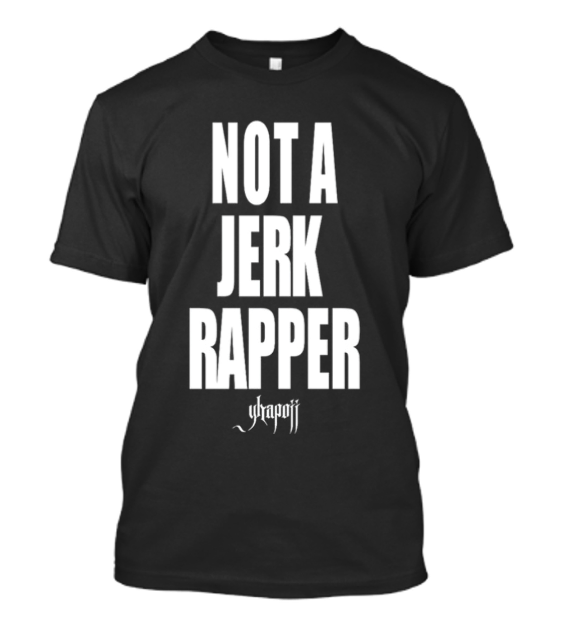 Not A Jerk Rapper Yhapojj T-Shirt