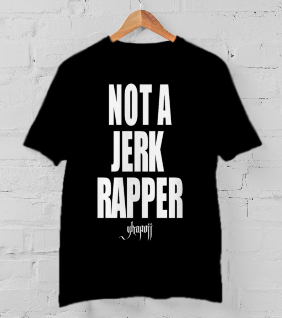 Not A Jerk Rapper Yhapojj T-Shirt