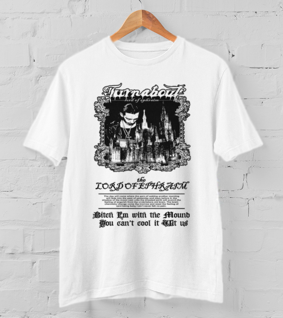 Turnabout The Lord Of Ephraim Bitch I'm With The Mound You Can't Cool It Wit Us T-Shirt