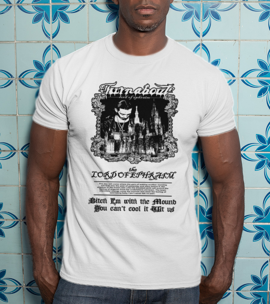 Turnabout The Lord Of Ephraim Bitch I'm With The Mound You Can't Cool It Wit Us T-Shirt