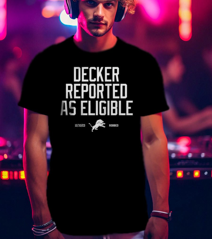 Decker Reported As Eligible 12/30/23 Lions Robbed T-Shirt