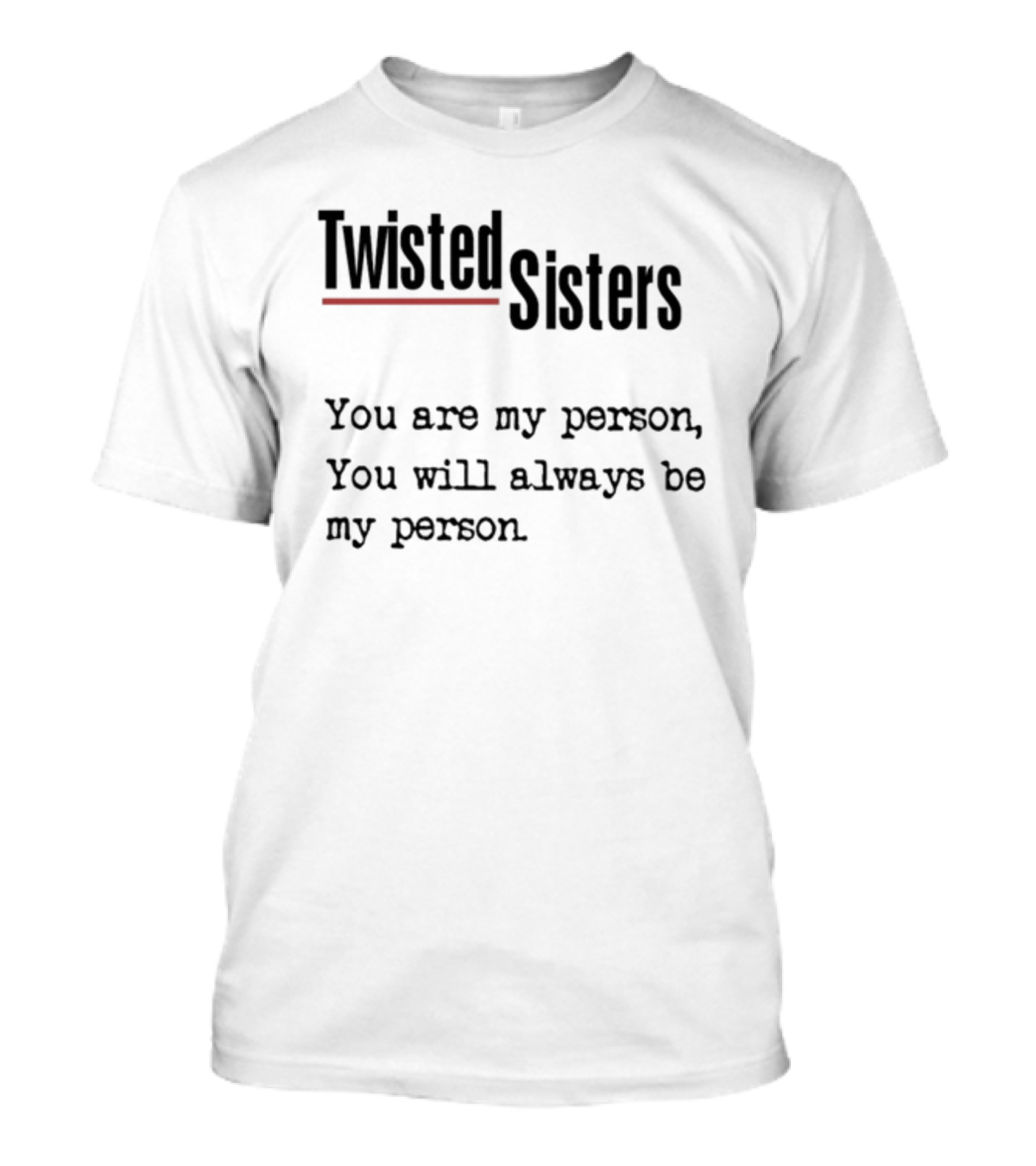 Greys Anatomy Twisted Sisters You Are My Person You Will Always Be My Person T-Shirt