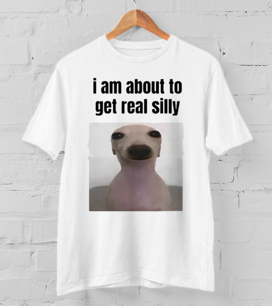 I Am About To Get Real Silly Whippet Dog Meme T-Shirt