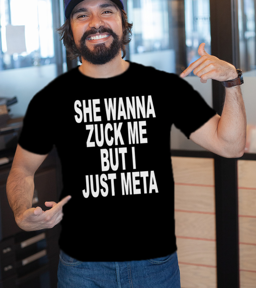 Shoprevive She Wanna Zuck Me But I Just Meta Meme Phrase T-Shirt