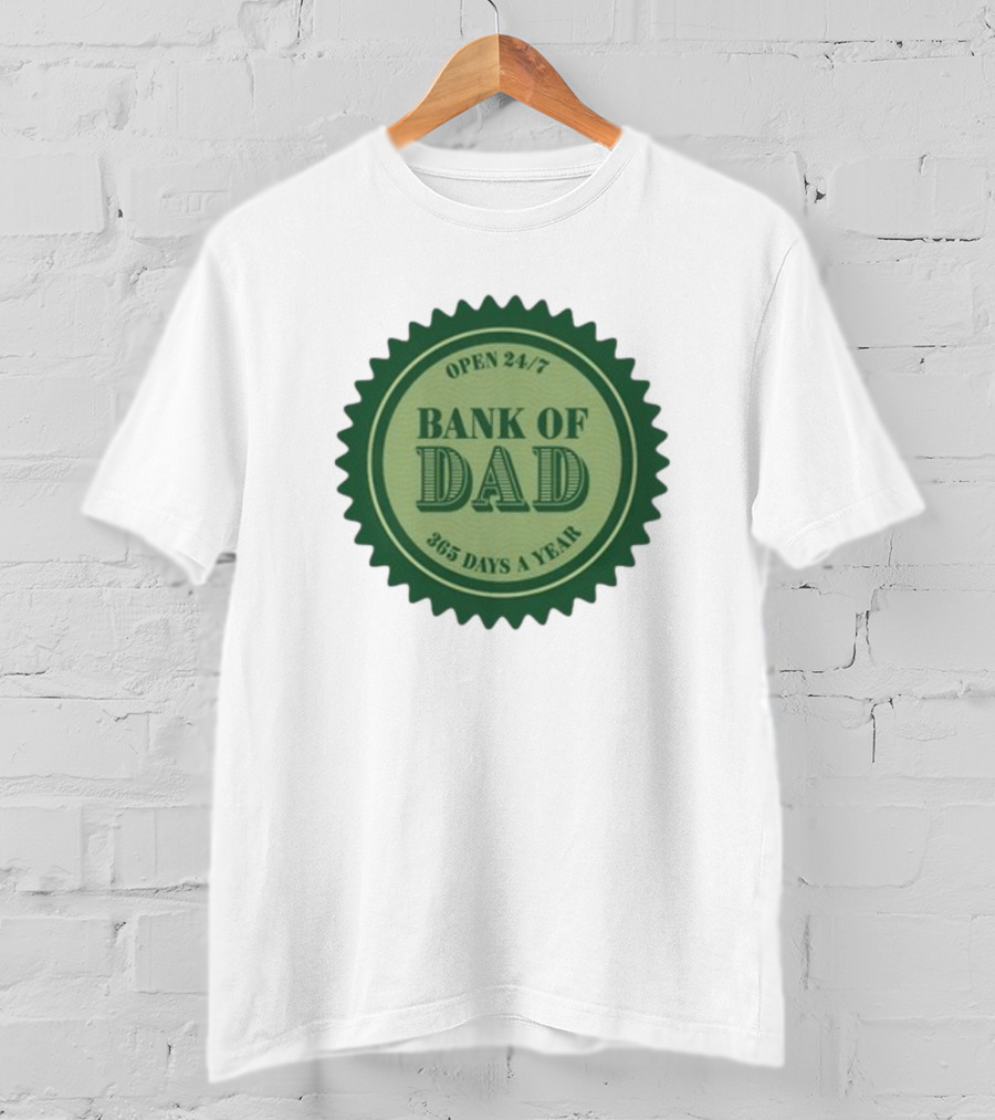 Open 24/7 Bank Of Dad 365 Days A Year T-Shirt