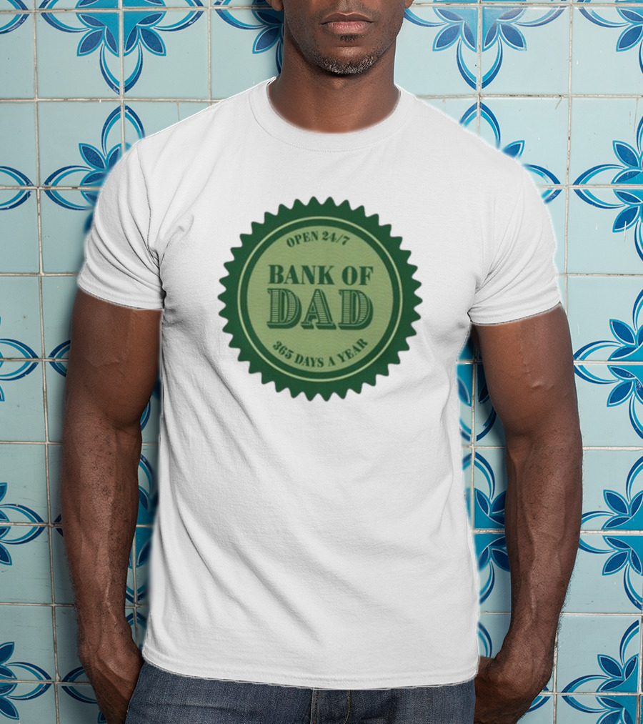 Open 24/7 Bank Of Dad 365 Days A Year T-Shirt