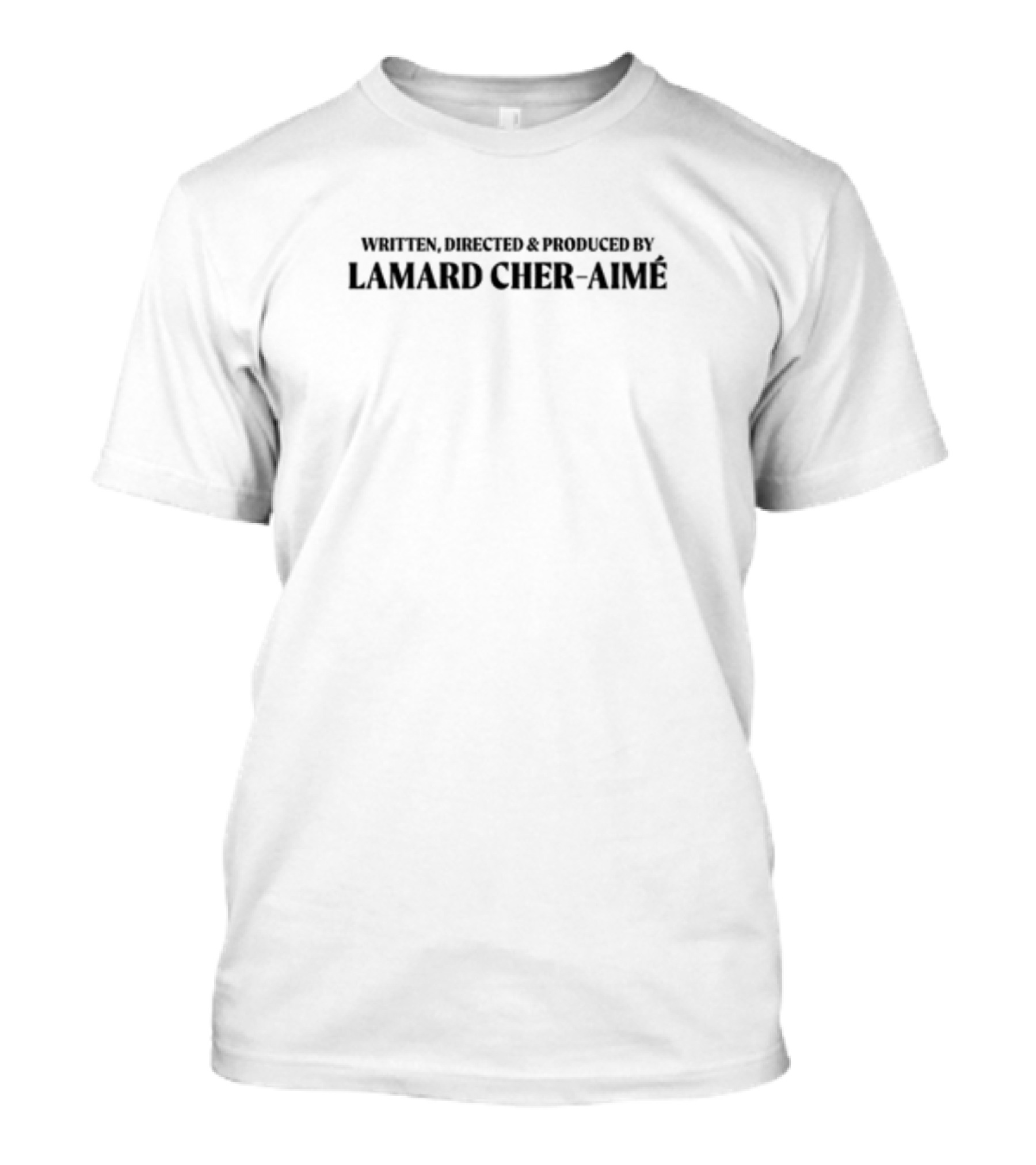 WRITTEN DIRECTED PRODUCED BY LAMARD CHER-AIMÉ T-Shirt