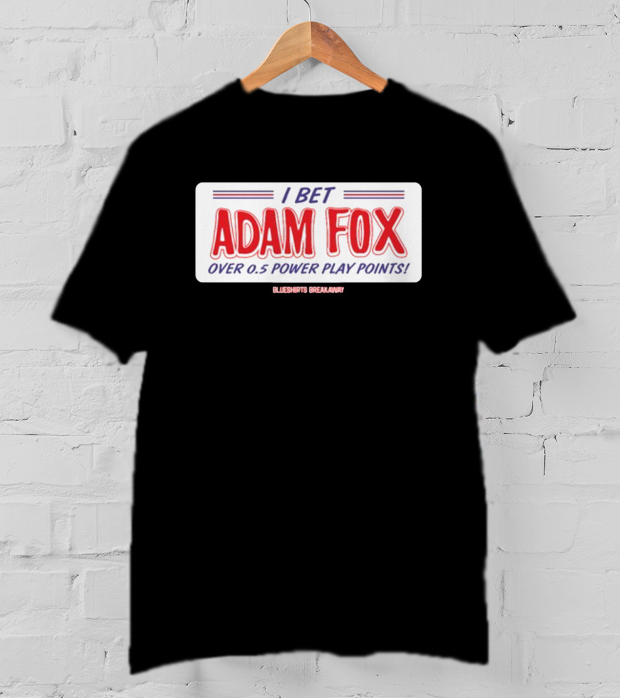 I Bet Adam Fox Over 0.5 Power Play Points Blueshirts Breakaway T-Shirt