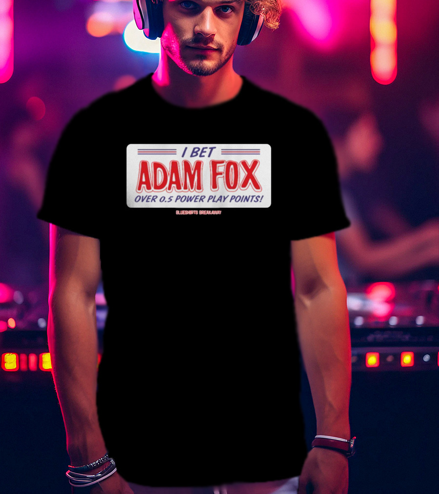 I Bet Adam Fox Over 0.5 Power Play Points Blueshirts Breakaway T-Shirt