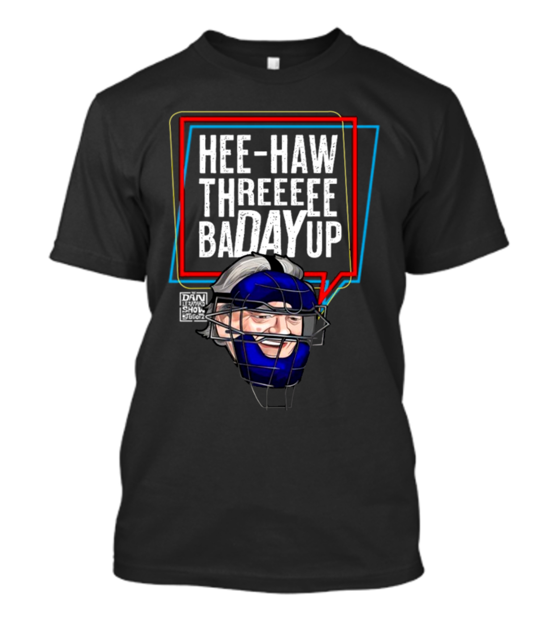 Hee-Haw Threeeee Badayup Dan Le Batard Show Catcher's Mask T-Shirt