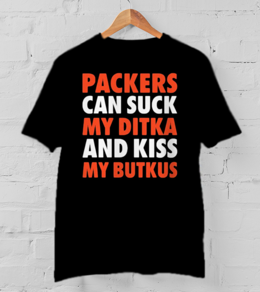Packers Can Suck My Ditka And Kiss My Butkus Packers Vs. Bears Rivalry Fan Gear T-Shirt