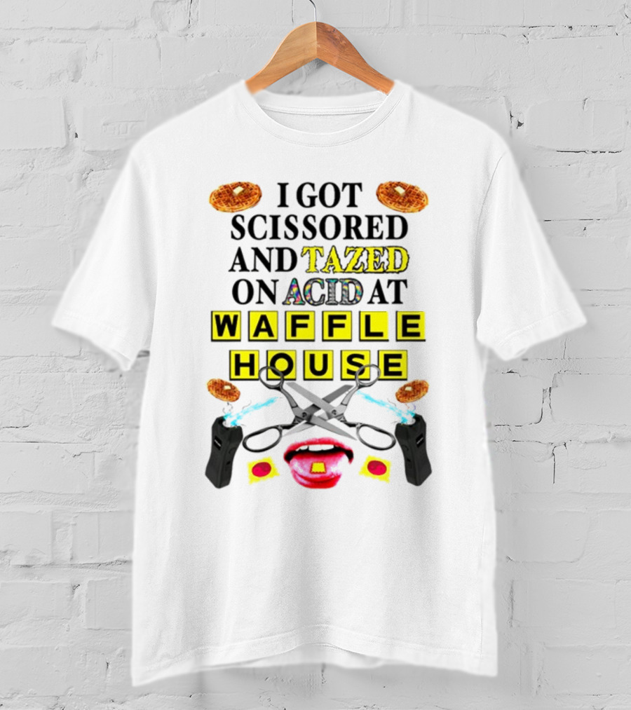 Teenhearts I Got Scissored And Tazed On Acid At Waffle House With Scissors Tasers Waffles Mouth T-Shirt