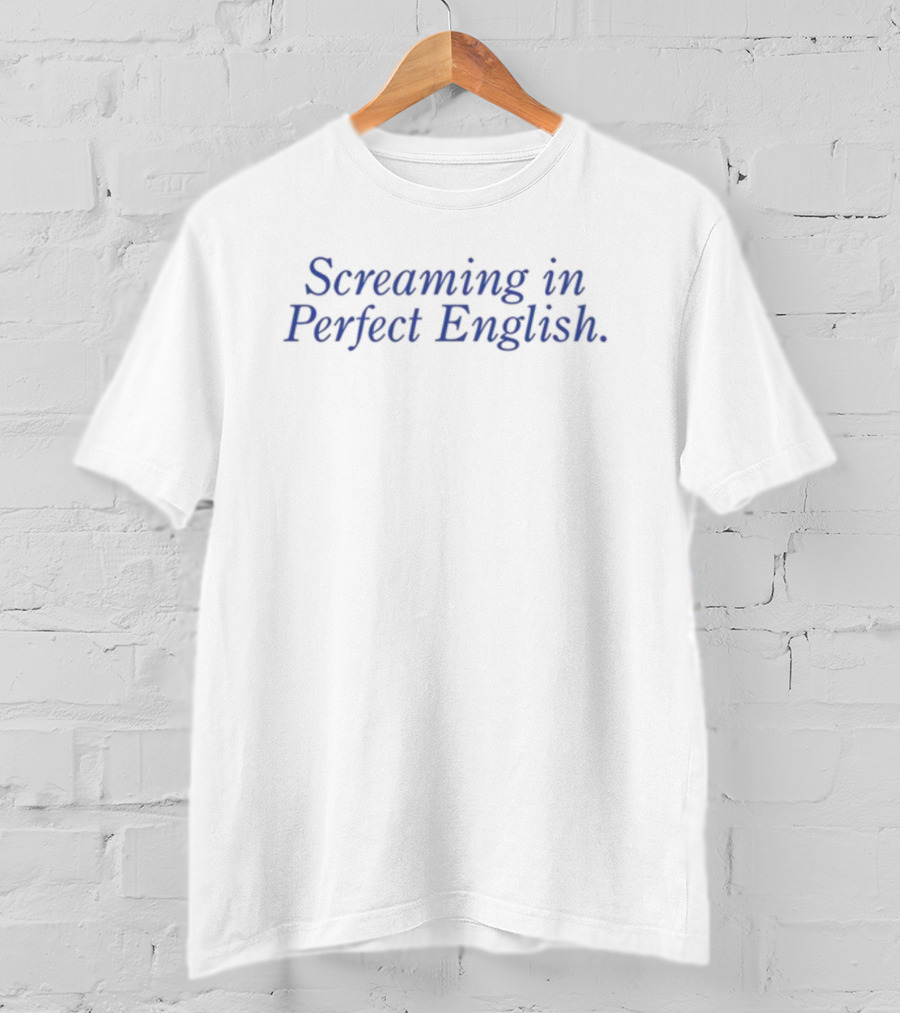 Screaming In Perfect English T-Shirt
