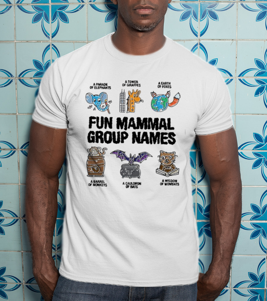 A Parade Of Elephants A Tower Of Giraffes A Earth Of Foxes A Barrel Of Monkeys A Cauldron Of Bats A Wisdom Of Wombats Fun Mammal Group Names T-Shirt