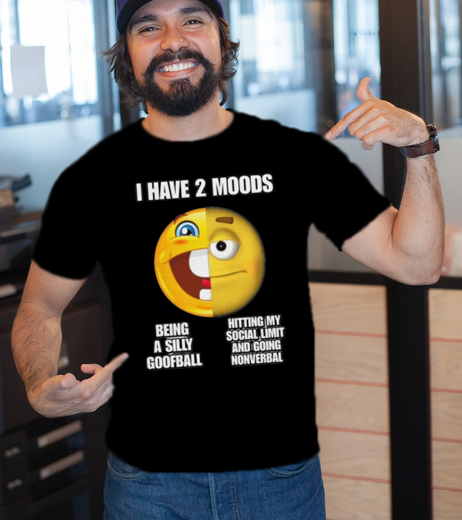 I Have 2 Moods Being A Silly Goofball Hitting My Social Limit And Going Nonverbal Emoji Faces T-Shirt