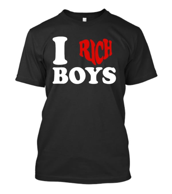 I Love Rich Boys T-Shirt