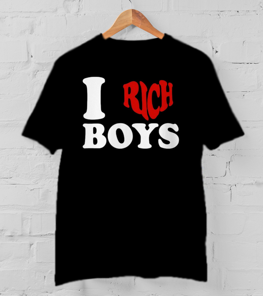 I Love Rich Boys T-Shirt